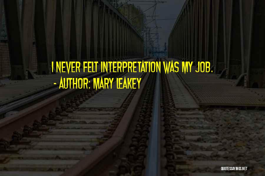 Mary Leakey Quotes: I Never Felt Interpretation Was My Job.