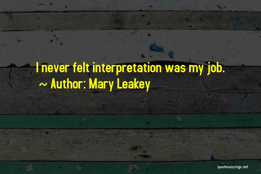 Mary Leakey Quotes: I Never Felt Interpretation Was My Job.