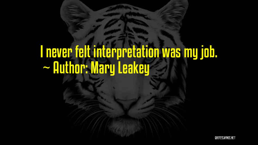 Mary Leakey Quotes: I Never Felt Interpretation Was My Job.