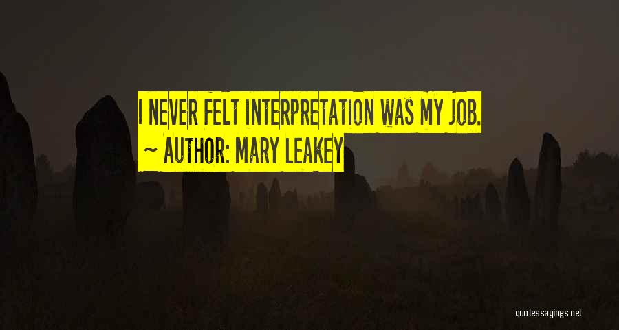 Mary Leakey Quotes: I Never Felt Interpretation Was My Job.