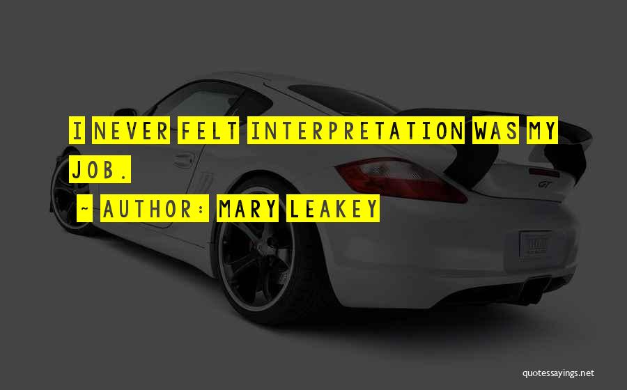 Mary Leakey Quotes: I Never Felt Interpretation Was My Job.