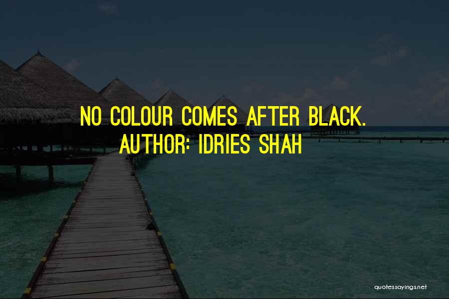 Idries Shah Quotes: No Colour Comes After Black.