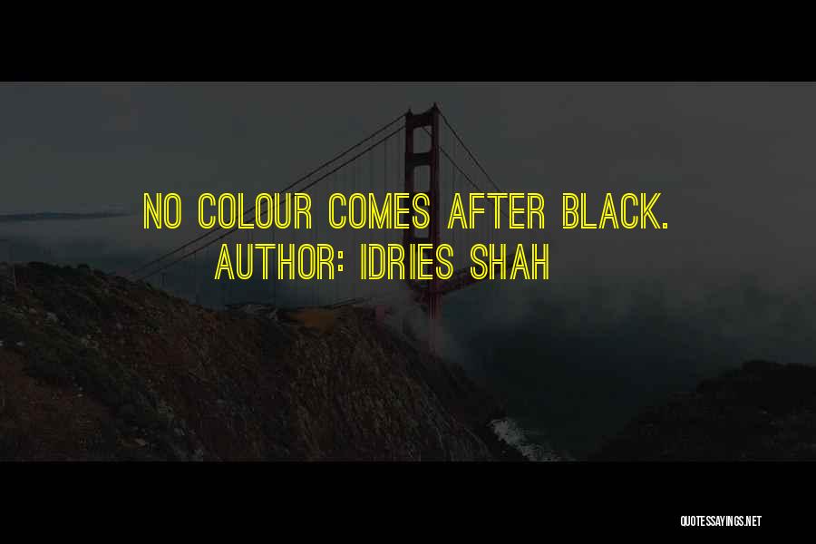 Idries Shah Quotes: No Colour Comes After Black.