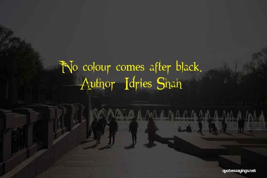 Idries Shah Quotes: No Colour Comes After Black.