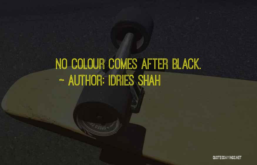 Idries Shah Quotes: No Colour Comes After Black.