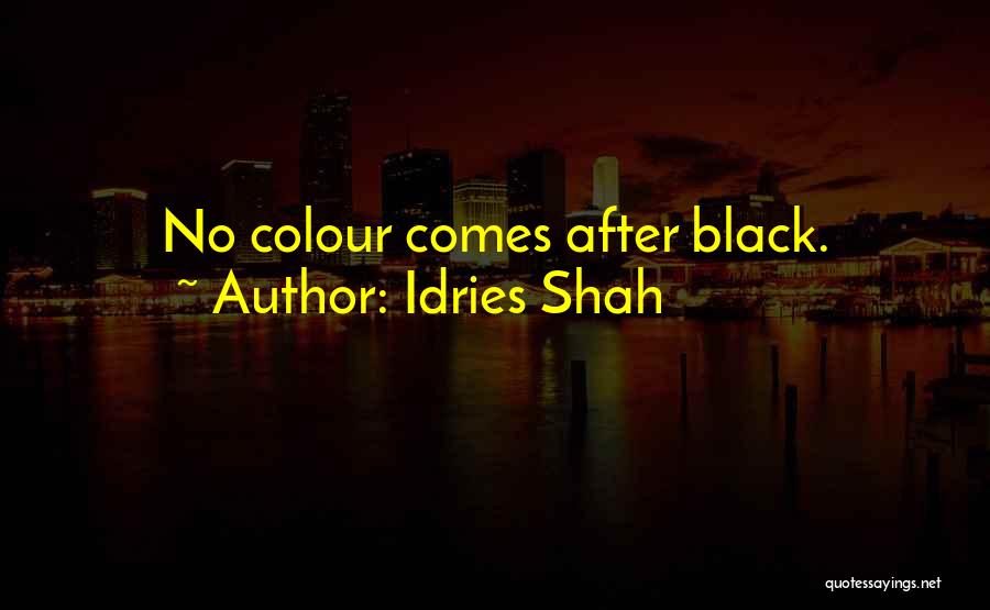 Idries Shah Quotes: No Colour Comes After Black.