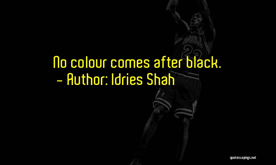 Idries Shah Quotes: No Colour Comes After Black.