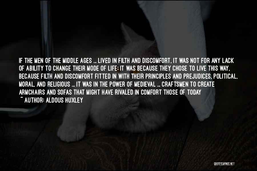 Aldous Huxley Quotes: If The Men Of The Middle Ages ... Lived In Filth And Discomfort, It Was Not For Any Lack Of