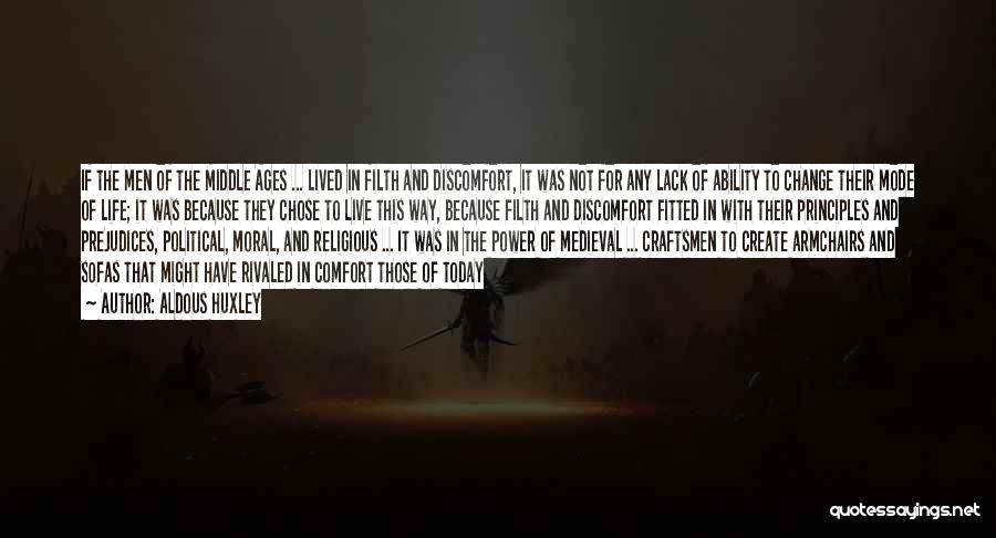 Aldous Huxley Quotes: If The Men Of The Middle Ages ... Lived In Filth And Discomfort, It Was Not For Any Lack Of