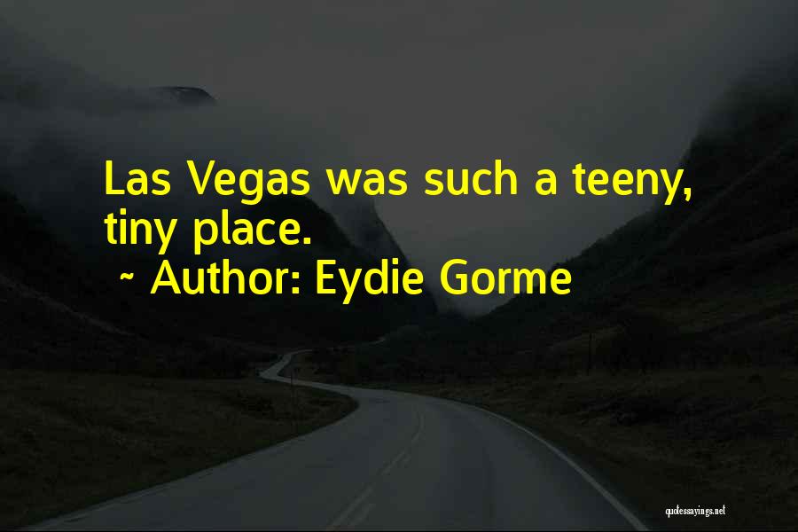 Eydie Gorme Quotes: Las Vegas Was Such A Teeny, Tiny Place.