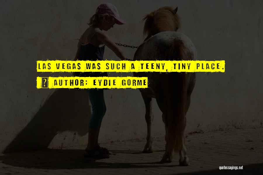 Eydie Gorme Quotes: Las Vegas Was Such A Teeny, Tiny Place.