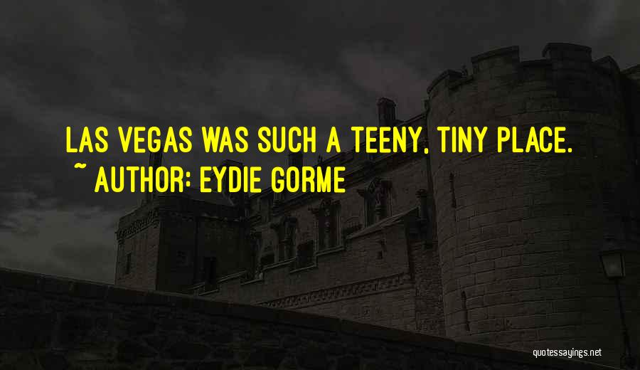 Eydie Gorme Quotes: Las Vegas Was Such A Teeny, Tiny Place.