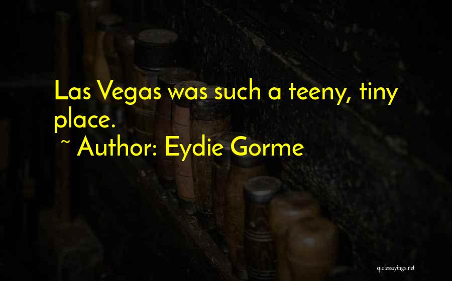 Eydie Gorme Quotes: Las Vegas Was Such A Teeny, Tiny Place.