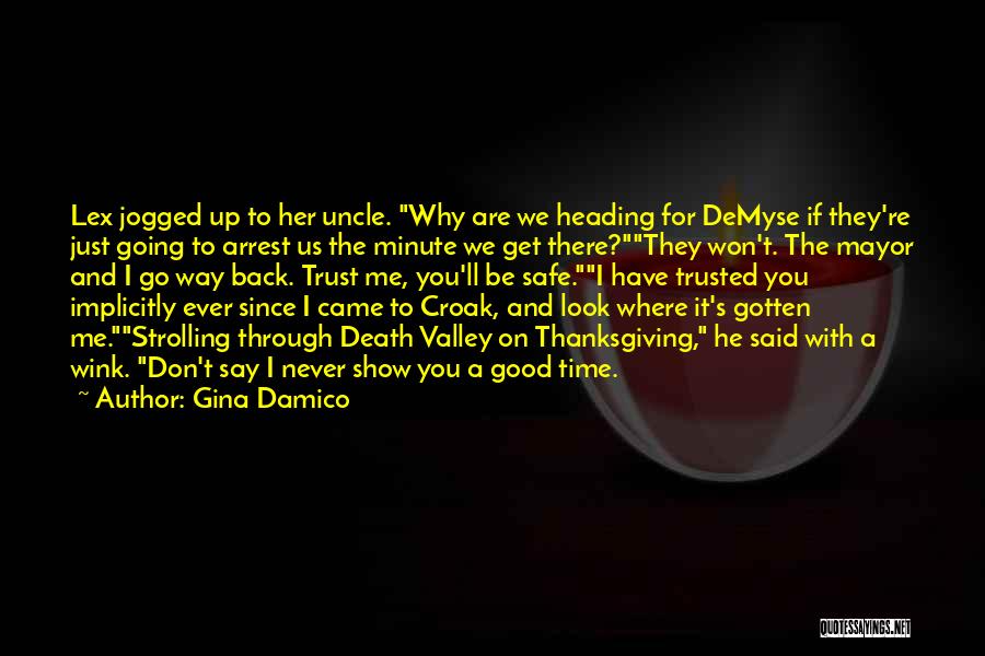 Gina Damico Quotes: Lex Jogged Up To Her Uncle. Why Are We Heading For Demyse If They're Just Going To Arrest Us The