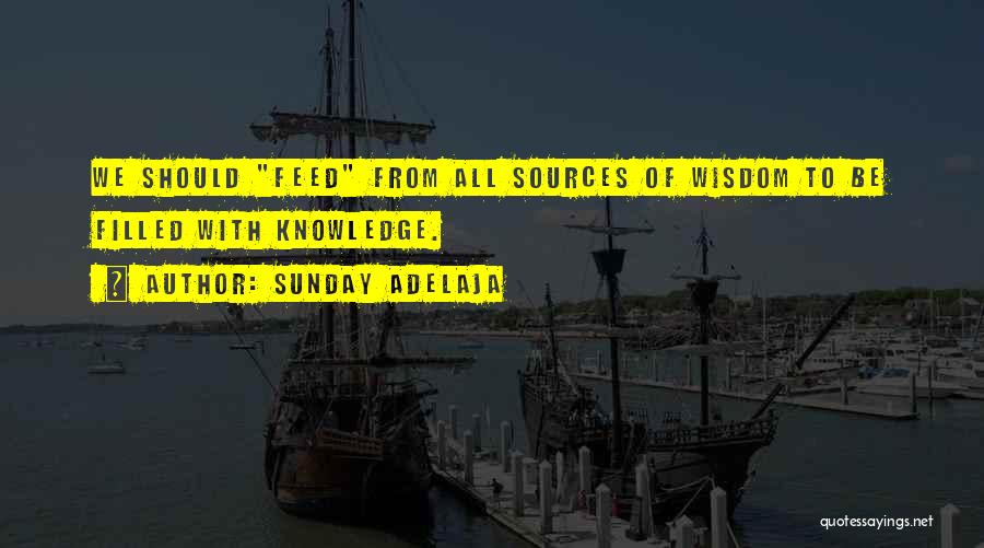 Sunday Adelaja Quotes: We Should Feed From All Sources Of Wisdom To Be Filled With Knowledge.
