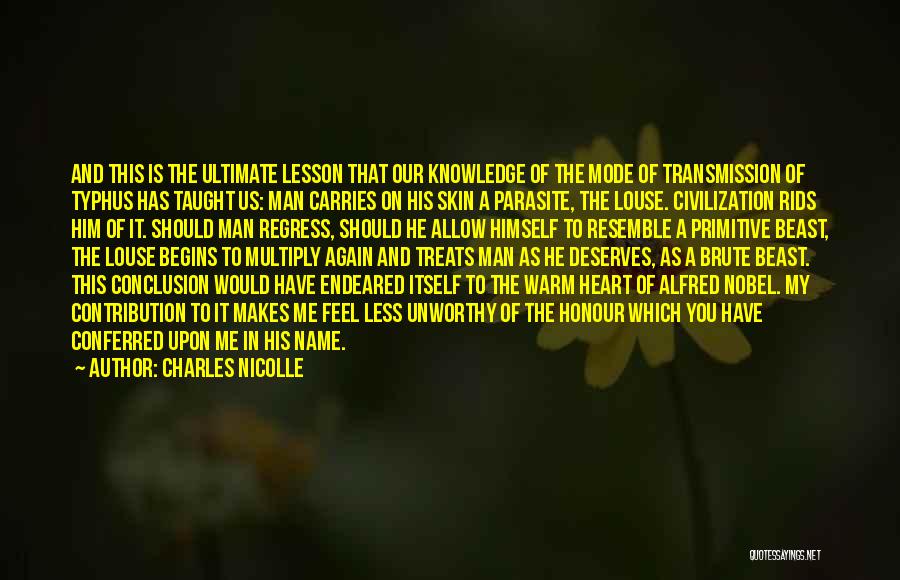 Charles Nicolle Quotes: And This Is The Ultimate Lesson That Our Knowledge Of The Mode Of Transmission Of Typhus Has Taught Us: Man