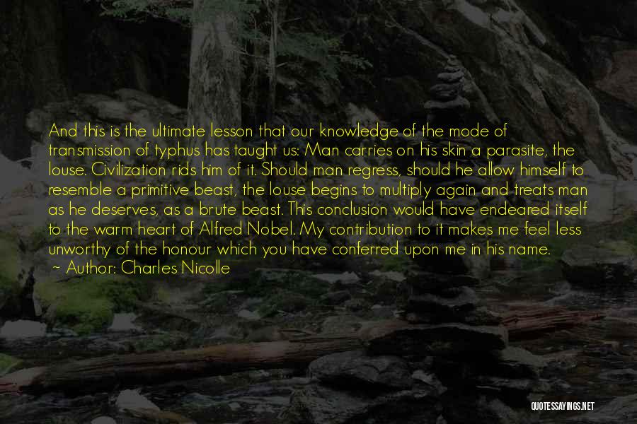 Charles Nicolle Quotes: And This Is The Ultimate Lesson That Our Knowledge Of The Mode Of Transmission Of Typhus Has Taught Us: Man