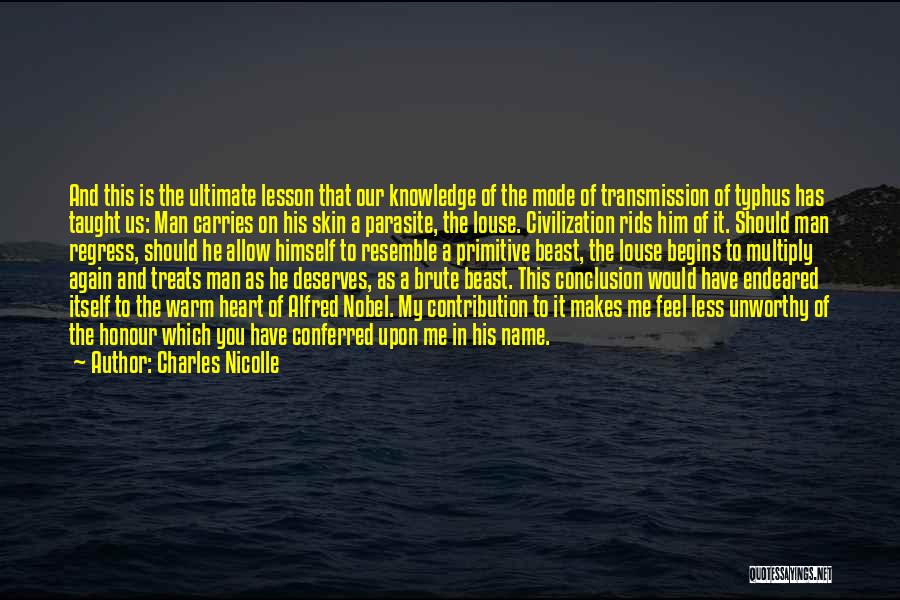 Charles Nicolle Quotes: And This Is The Ultimate Lesson That Our Knowledge Of The Mode Of Transmission Of Typhus Has Taught Us: Man