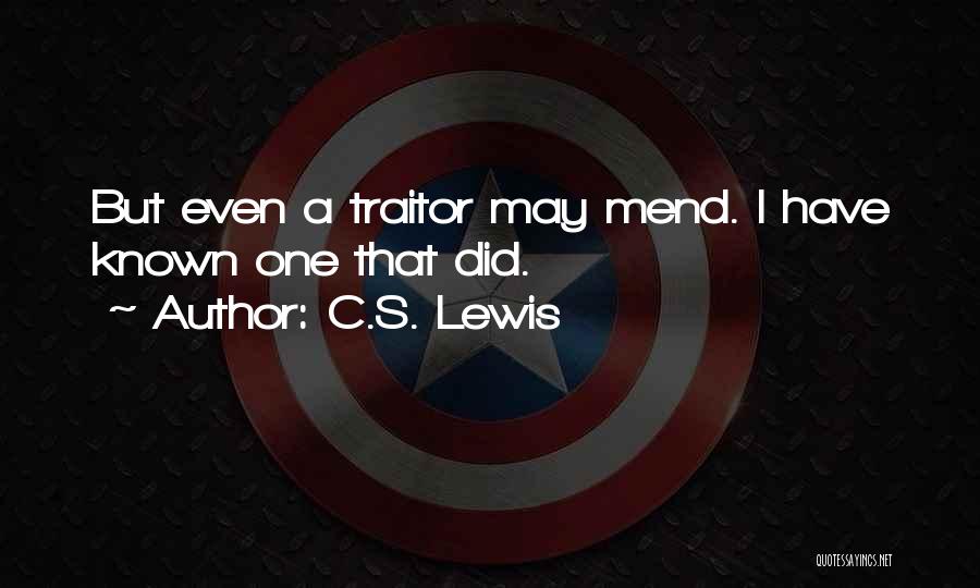 C.S. Lewis Quotes: But Even A Traitor May Mend. I Have Known One That Did.