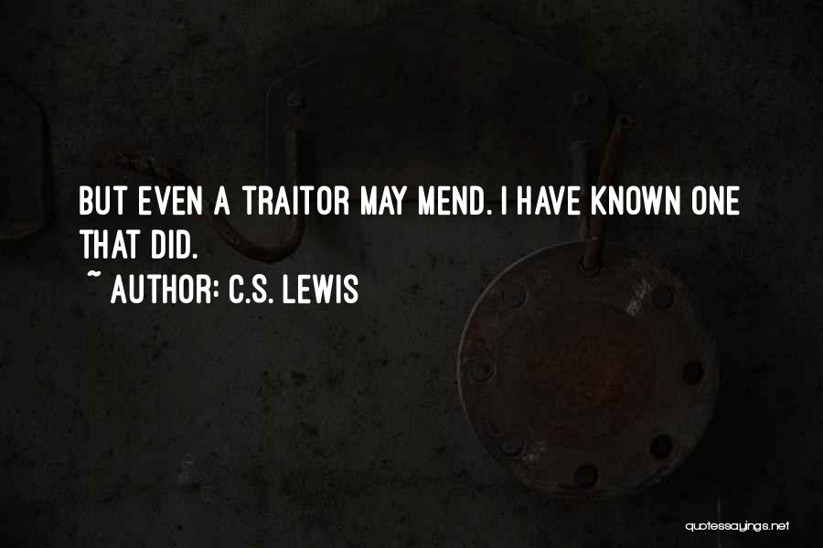 C.S. Lewis Quotes: But Even A Traitor May Mend. I Have Known One That Did.