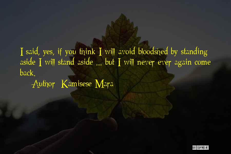 Kamisese Mara Quotes: I Said, Yes, If You Think I Will Avoid Bloodshed By Standing Aside I Will Stand Aside ... But I