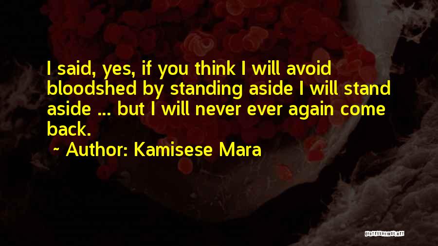 Kamisese Mara Quotes: I Said, Yes, If You Think I Will Avoid Bloodshed By Standing Aside I Will Stand Aside ... But I