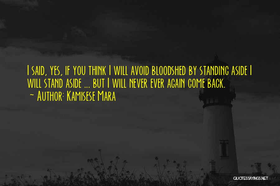 Kamisese Mara Quotes: I Said, Yes, If You Think I Will Avoid Bloodshed By Standing Aside I Will Stand Aside ... But I