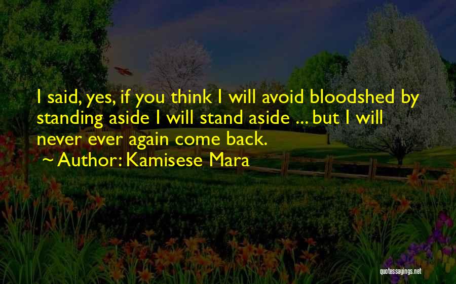 Kamisese Mara Quotes: I Said, Yes, If You Think I Will Avoid Bloodshed By Standing Aside I Will Stand Aside ... But I