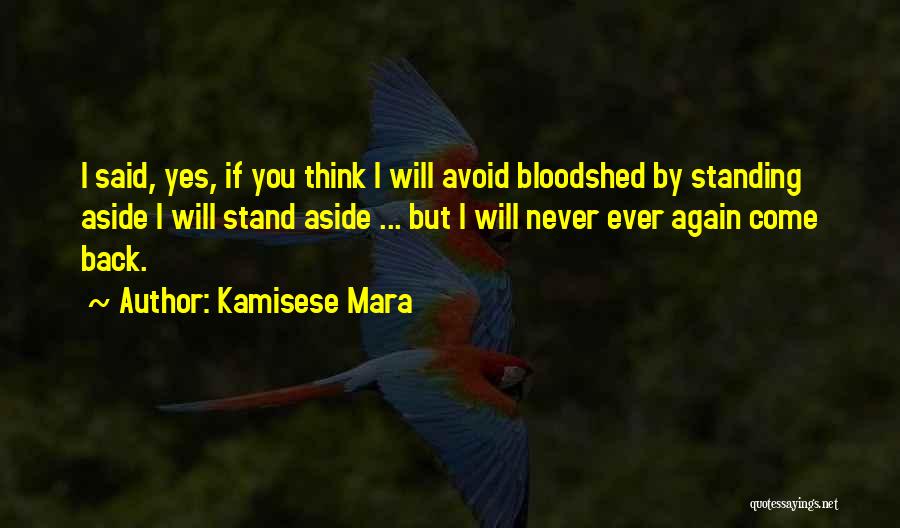 Kamisese Mara Quotes: I Said, Yes, If You Think I Will Avoid Bloodshed By Standing Aside I Will Stand Aside ... But I