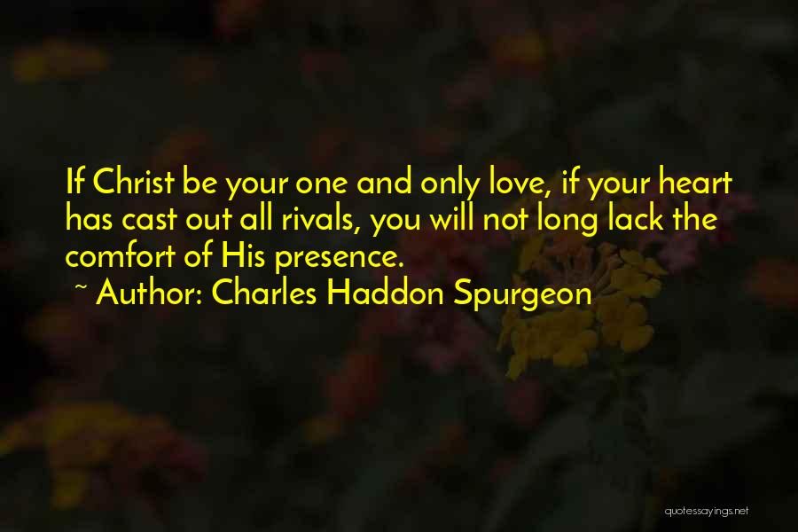 Charles Haddon Spurgeon Quotes: If Christ Be Your One And Only Love, If Your Heart Has Cast Out All Rivals, You Will Not Long