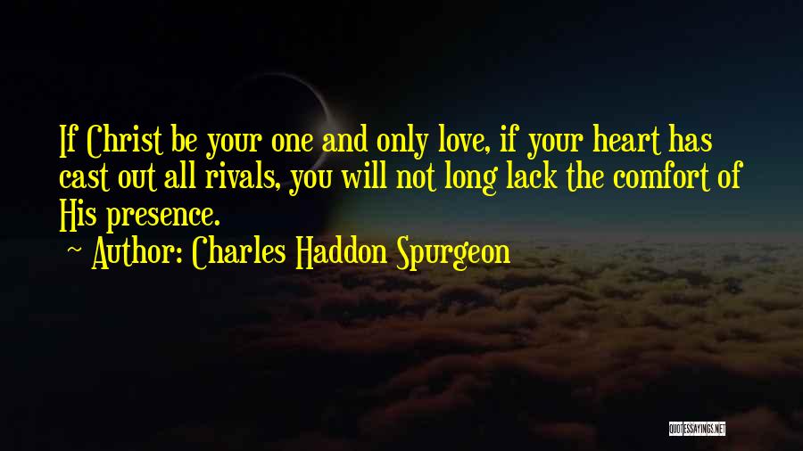 Charles Haddon Spurgeon Quotes: If Christ Be Your One And Only Love, If Your Heart Has Cast Out All Rivals, You Will Not Long