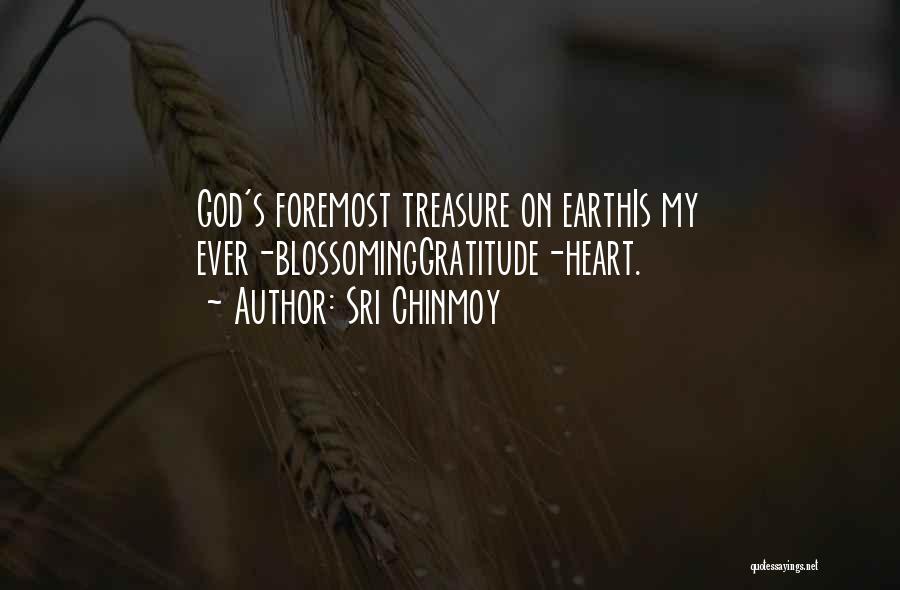 Sri Chinmoy Quotes: God's Foremost Treasure On Earthis My Ever-blossominggratitude-heart.