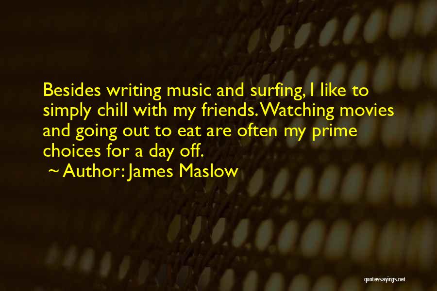 James Maslow Quotes: Besides Writing Music And Surfing, I Like To Simply Chill With My Friends. Watching Movies And Going Out To Eat