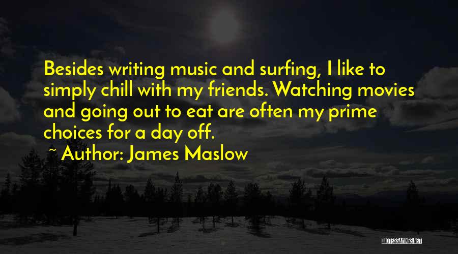 James Maslow Quotes: Besides Writing Music And Surfing, I Like To Simply Chill With My Friends. Watching Movies And Going Out To Eat