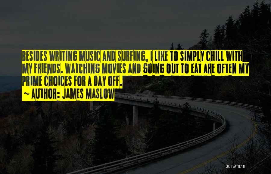 James Maslow Quotes: Besides Writing Music And Surfing, I Like To Simply Chill With My Friends. Watching Movies And Going Out To Eat