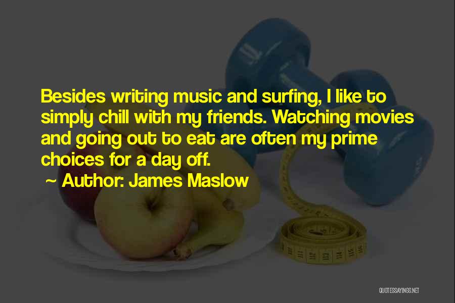 James Maslow Quotes: Besides Writing Music And Surfing, I Like To Simply Chill With My Friends. Watching Movies And Going Out To Eat