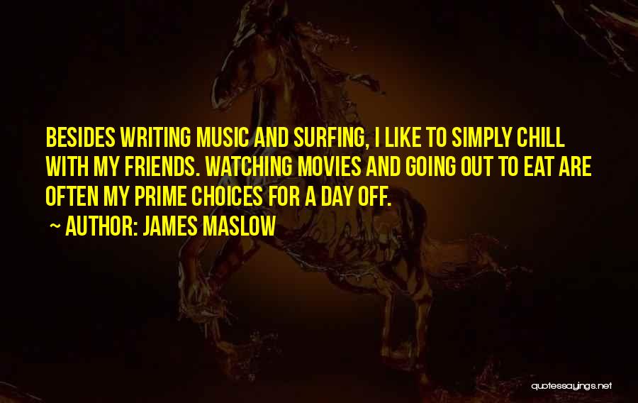 James Maslow Quotes: Besides Writing Music And Surfing, I Like To Simply Chill With My Friends. Watching Movies And Going Out To Eat