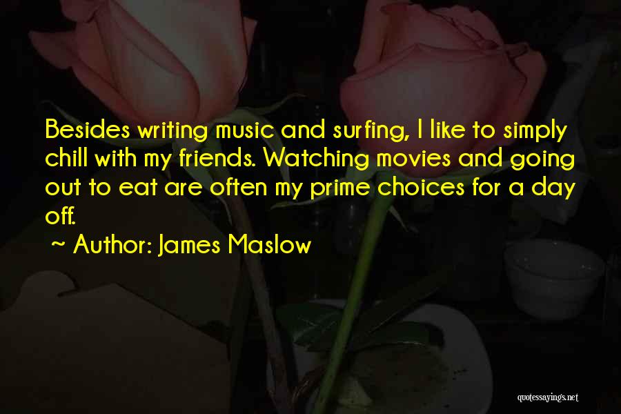 James Maslow Quotes: Besides Writing Music And Surfing, I Like To Simply Chill With My Friends. Watching Movies And Going Out To Eat