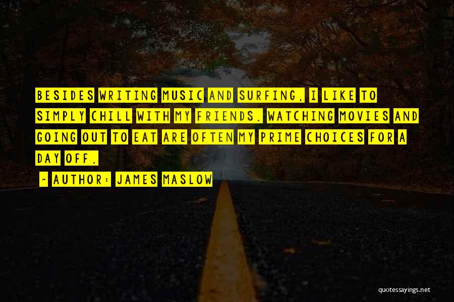 James Maslow Quotes: Besides Writing Music And Surfing, I Like To Simply Chill With My Friends. Watching Movies And Going Out To Eat