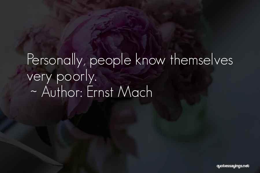 Ernst Mach Quotes: Personally, People Know Themselves Very Poorly.