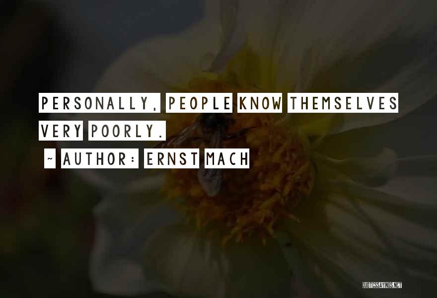 Ernst Mach Quotes: Personally, People Know Themselves Very Poorly.