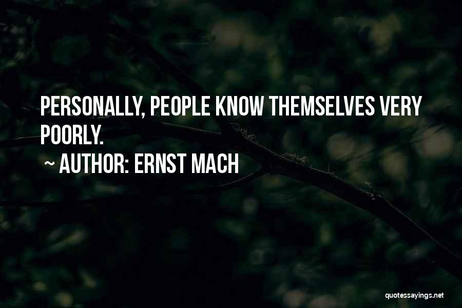 Ernst Mach Quotes: Personally, People Know Themselves Very Poorly.