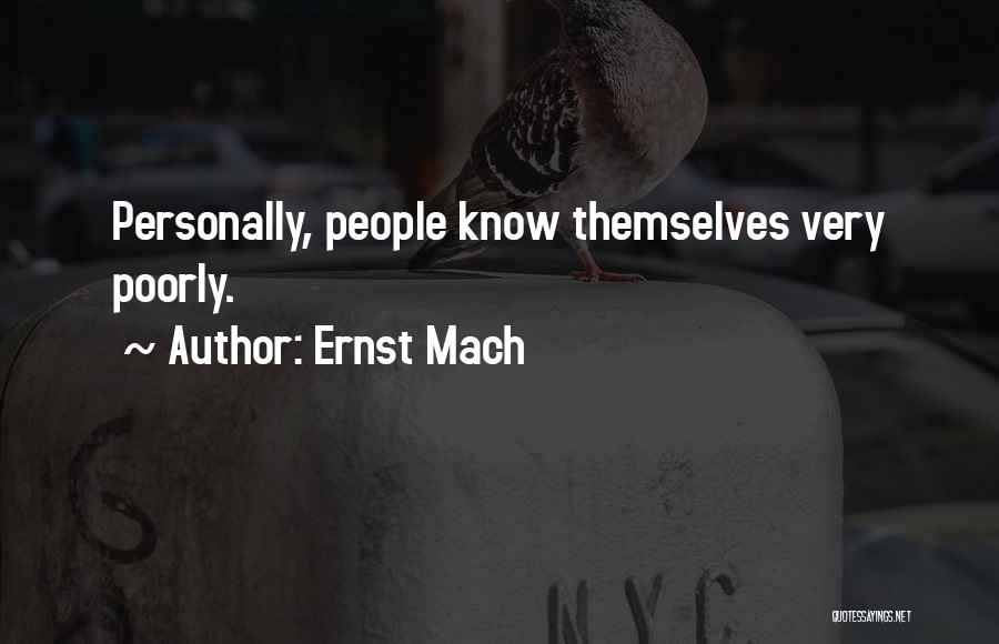 Ernst Mach Quotes: Personally, People Know Themselves Very Poorly.