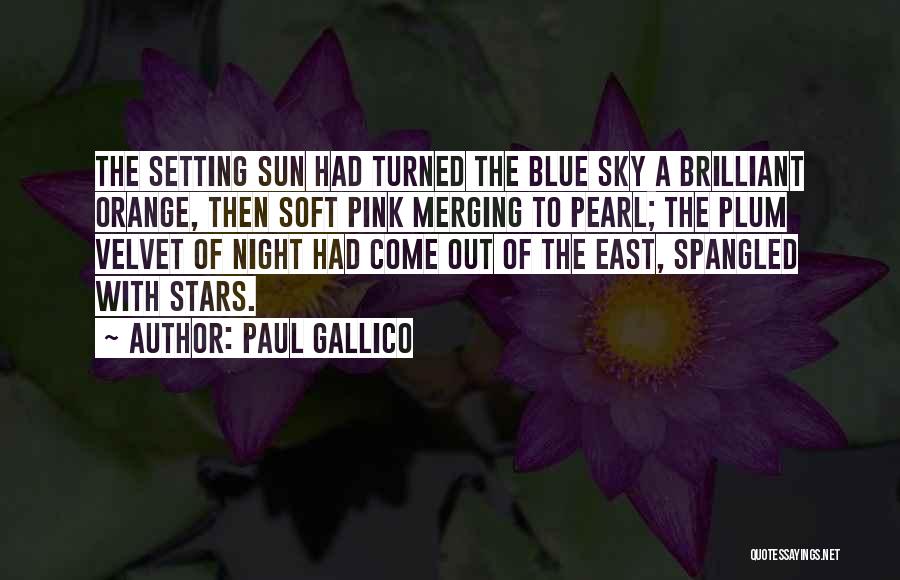 Paul Gallico Quotes: The Setting Sun Had Turned The Blue Sky A Brilliant Orange, Then Soft Pink Merging To Pearl; The Plum Velvet