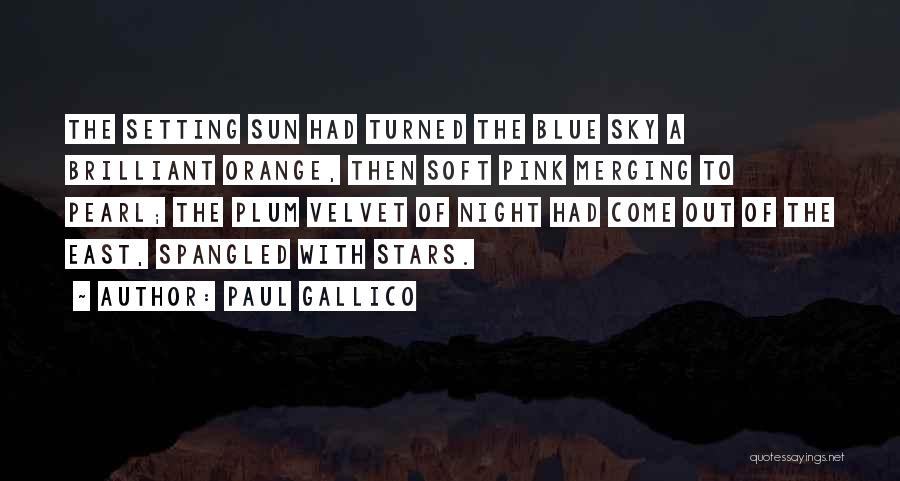 Paul Gallico Quotes: The Setting Sun Had Turned The Blue Sky A Brilliant Orange, Then Soft Pink Merging To Pearl; The Plum Velvet