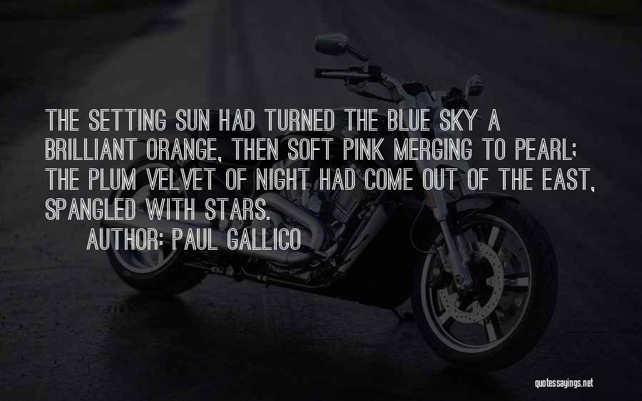 Paul Gallico Quotes: The Setting Sun Had Turned The Blue Sky A Brilliant Orange, Then Soft Pink Merging To Pearl; The Plum Velvet