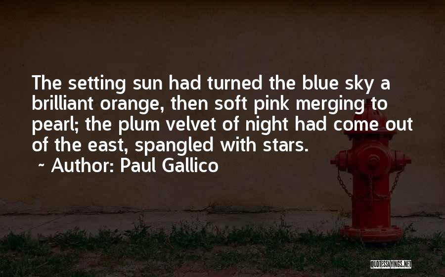 Paul Gallico Quotes: The Setting Sun Had Turned The Blue Sky A Brilliant Orange, Then Soft Pink Merging To Pearl; The Plum Velvet