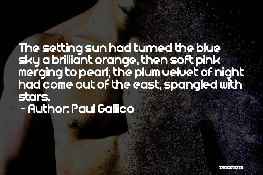 Paul Gallico Quotes: The Setting Sun Had Turned The Blue Sky A Brilliant Orange, Then Soft Pink Merging To Pearl; The Plum Velvet