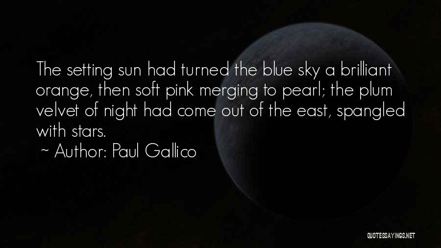 Paul Gallico Quotes: The Setting Sun Had Turned The Blue Sky A Brilliant Orange, Then Soft Pink Merging To Pearl; The Plum Velvet