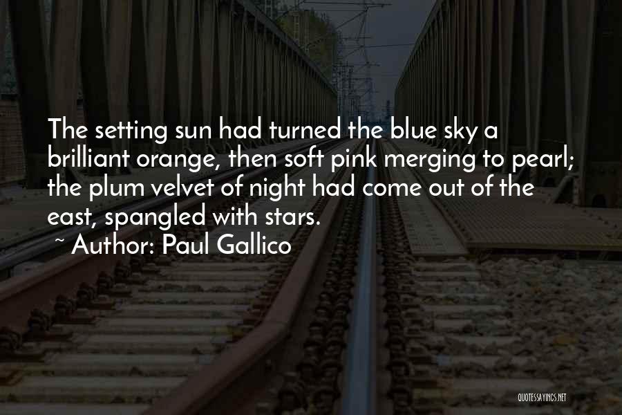 Paul Gallico Quotes: The Setting Sun Had Turned The Blue Sky A Brilliant Orange, Then Soft Pink Merging To Pearl; The Plum Velvet